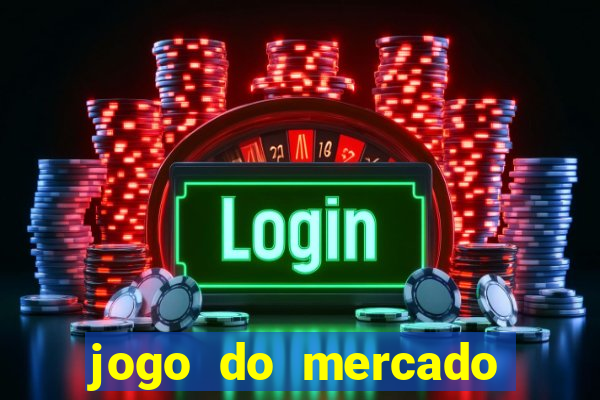 jogo do mercado com dinheiro infinito